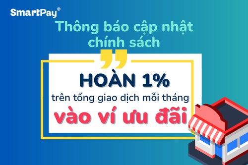  [Cập nhật chính sách] Hoàn tiền 1% trên tổng giá trị giao dịch vào ví ưu đãi của Nhà bán hàng