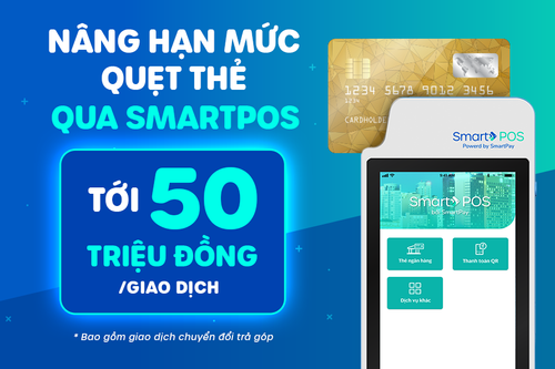  Nâng hạn mức quẹt thẻ qua SmartPOS tới 50 triệu đồng/giao dịch