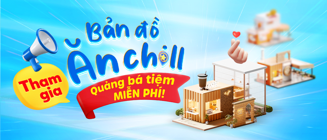  Tham gia “Bản đồ ăn chill”- Quảng bá tiệm MIỄN PHÍ!