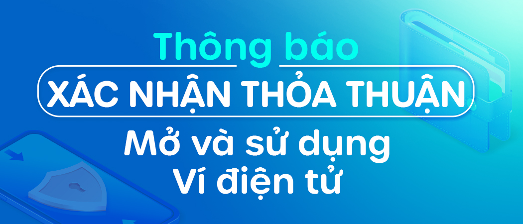  Thông báo xác nhận Thỏa thuận mở và sử dụng Ví điện tử